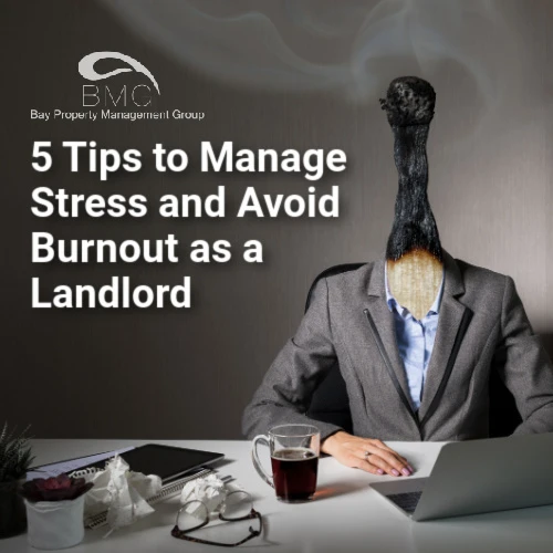 5-Tips-to-Manage-Stress-and-Avoid-Burnout-as-a-Landlord | Bay Property Management Group