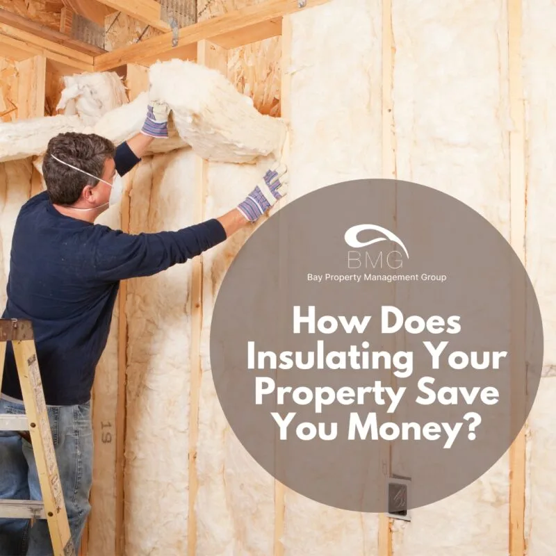 How Does Insulating Your Property Save You Money | Bay Property Management Group